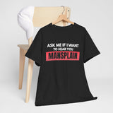 Ask Me If I Want to Hear You Mansplain feminist T-shirt hanger