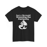 Black feminist T-shirt with white text and Just a Mermaid Drowning the Patriarchy mermaid design