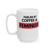 Fueled by Coffee & Feminism white ceramic mug, 15 oz