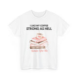 White I Like My Coffee Strong As Hell T-shirt with coffee and books design
