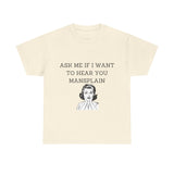 Ask Me If I Want to Hear You Mansplain Unisex Tee