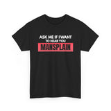 Black Ask Me If I Want to Hear You Mansplain feminist T-shirt with white lettering