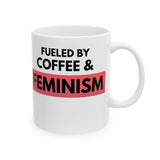Fueled by Coffee & Feminism white ceramic mug, 11 oz