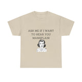 Ask Me If I Want to Hear You Mansplain Unisex Tee