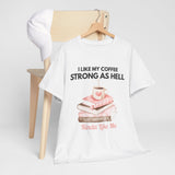 I Like My Coffee Strong As Hell graphic T-shirt displayed on hanger