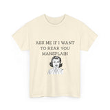 Ask Me If I Want to Hear You Mansplain Unisex Tee
